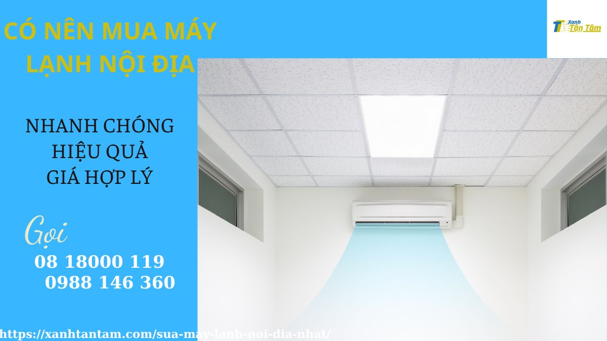 có nên mua máy lạnh nội địa co-nen-mua-may-lanh-noi-dia