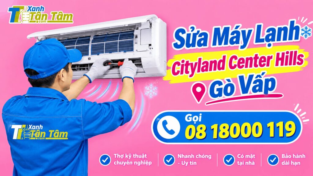 Sửa máy lạnh Cityland Center Hills Gò Vấp