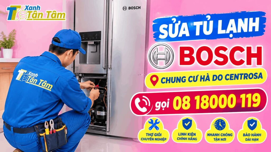 Sửa tủ lạnh Bosch Chung cư Hà Do Centrosa