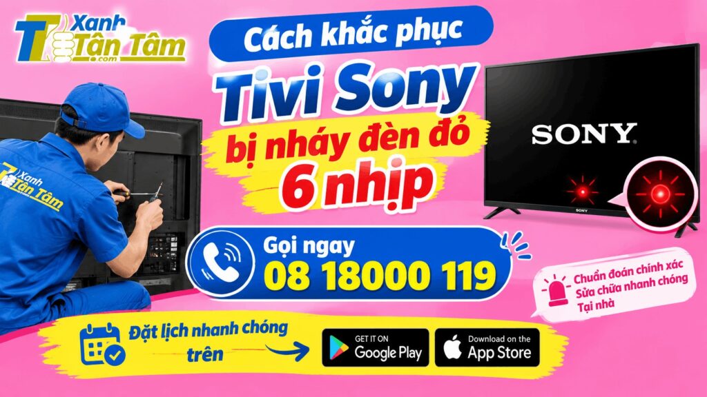Cách khắc phục tivi Sony bị nháy đèn đỏ 6 nhịp