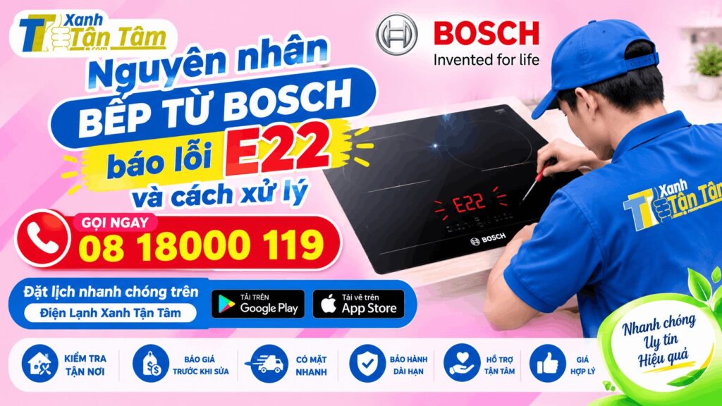 nguyên nhân bếp từ bosch báo lỗi e22 và cách xử lý
